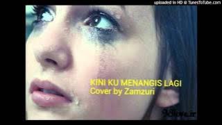 KINI KU MENANGIS LAGI - ZAMZURI