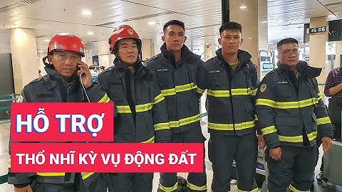 Công an TP. HCM cử 5 cán bộ chiến sĩ PCCC và CNCH sang Thỗ Nhĩ Kỳ hỗ trợ vụ động đất