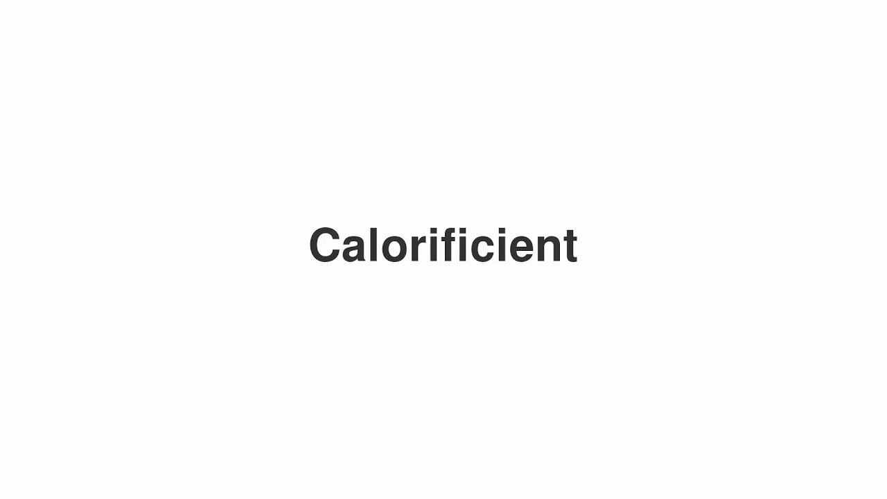 How to Pronounce "Calorificient"