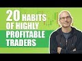 20 Habits that are essential to become a Highly Profitable Trader (assuming you do not want to fail)