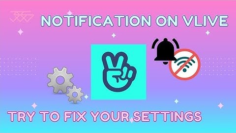 HOW TO FIX VLIVE NOTIFICATIONS | TUTORIAL 2021
