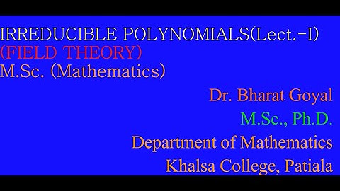 Irreducible Polynomials (Lect-1), Field Theory, M.Sc. Mathematics
