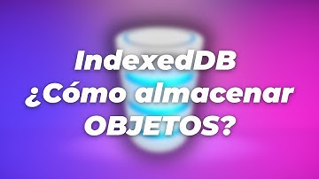 IndexedDB ¿Cómo almacenar OBJETOS?