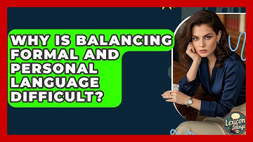 Why Is Balancing Formal And Personal Language Difficult? - Lexicon Lounge