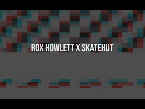 Roxana Howlett SkateHut Edit