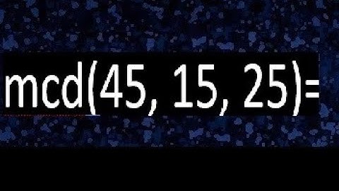 mcd de 45 15 25 , maximo comun divisor de varios numeros , ejemplos resueltos