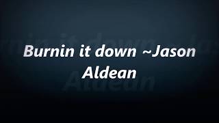 Burnin' it down ~ Jason Aldean