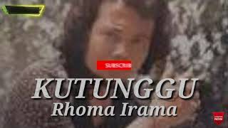 KUTUNGGU RHOMA IRAMA lirik 