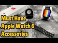 Apple Watch Series 6 : Must Have Accessories