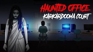 Haunted Office - Karkardooma Court |   | Horror Stories in Hindi | KM E171 