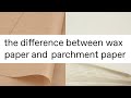 The difference between wax paper and parchment paper