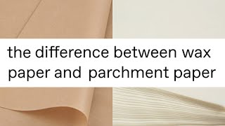 Wax Paper Vs. Parchment Paper: Key Differences