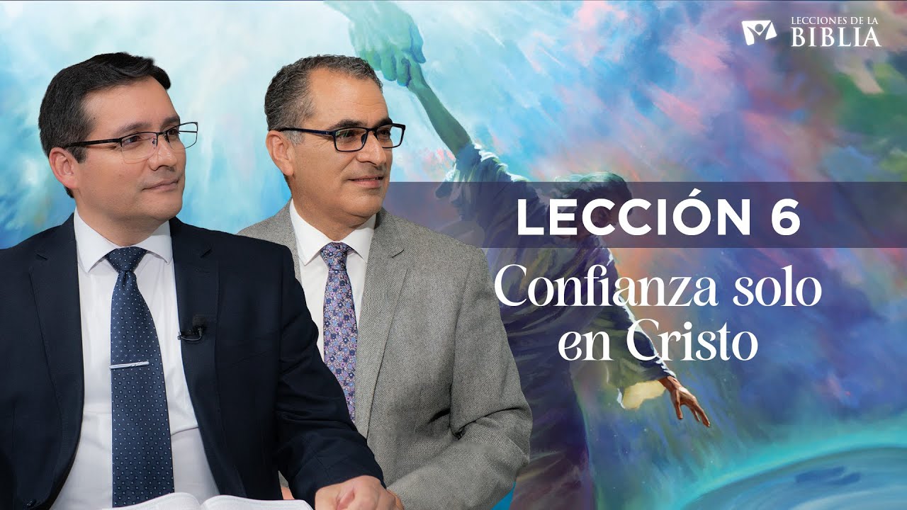 LECCIÓN 6 - CONFIANZA SOLO EN CRISTO | Lecciones de la Biblia | Trimestre 1 | 2026