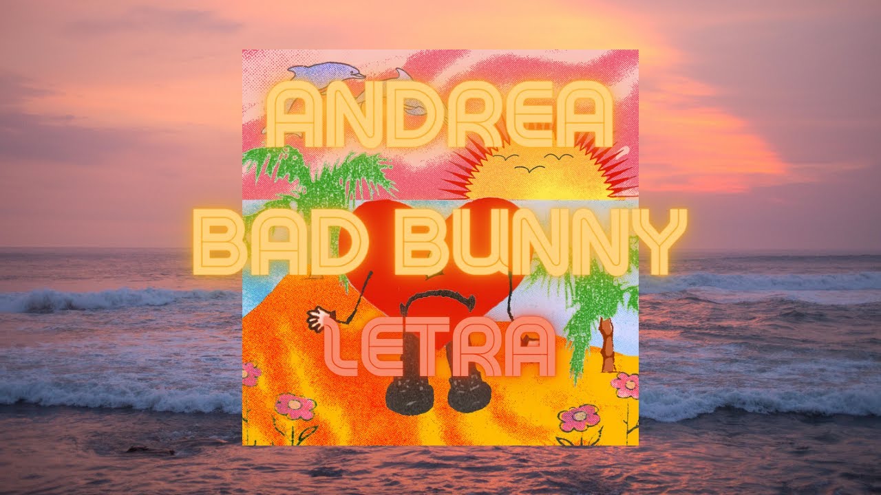 Bad Bunny (ft. Buscabulla) - Andrea (LETRA) - YouTube