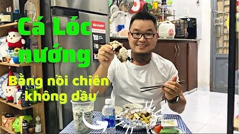 69. Cá Lóc nướng bằng nồi chiên không dầu, thơm ngon bất ngờ Cuongcancook Official