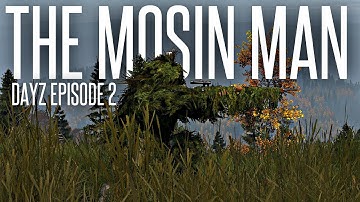 THE MOSIN MAN - DayZ Standalone Ep. 2