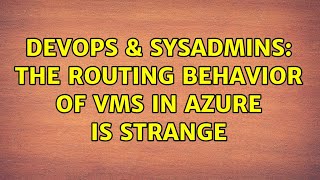 Celebrity DevOps & SysAdmins: The routing behavior of VMs in Azure is strange Wealth