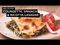 How to Make Courgette, Spinach And Ricotta Lasagne | Waitrose