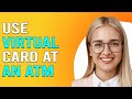 How to use virtual card at atm how to get money with a virtual card at an atm