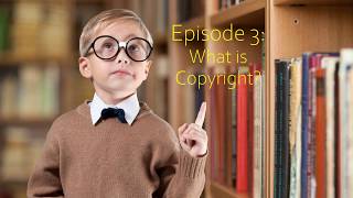 Intellectual Property for Kids, Ep.3: What is Copyright?