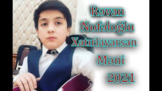 Yeni Rəvan Nofəloğlu Xatırlayarsan məni Resimi