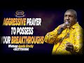 AGGRESSIVE PRAYER TO POSSESS YOUR BREAKTHROUGHS - APOSTLE RODNEY CHIPOYERA