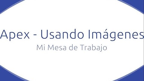 Tutorial Oracle Apex - Mostrar imágenes en la aplicación