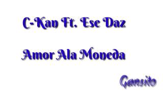 C-kan Ft. Ese Daz - Amor Ala Moneda