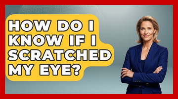 How Do I Know If I Scratched My Eye? - Optometry Knowledge Base