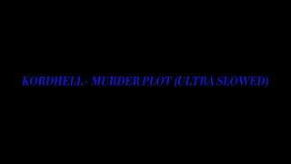 KORDHELL - MURDER PLOT (ULTRA SLOWED)