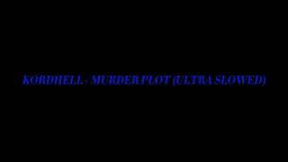 KORDHELL - MURDER PLOT (ULTRA SLOWED)