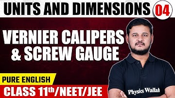 UNITS & DIMENSIONS 04 | Vernier Calipers & Screw Gauge | Physics | Pure English Class 11th/NEET/JEE