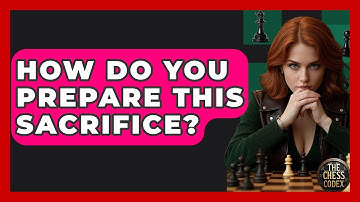 How Do You Prepare This Sacrifice? - The Chess Codex