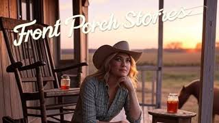 Front Porch Stories By Tiffany Slake |FULL COUNTRY| REDNECK MEMORIES