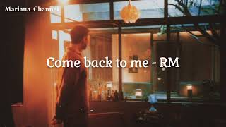 'Come back to me' - RM  [Lyrics Video] MM sub