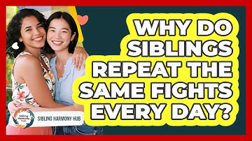 Why Do Siblings Repeat The Same Fights Every Day? - Sibling Harmony Hub