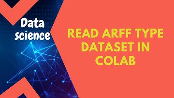 Load or read (.arff) type dataset in google Colab || Python Data science