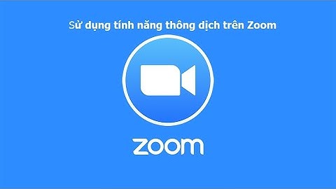 Hướng dẫn sử dụng tính năng Thông Dịch trên Zoom P2 - Using Zoom