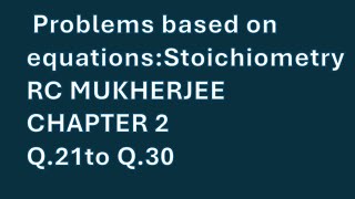 Q.21 to Q.30 #class12 #chemistry #rcmukherjee #stoichiometry