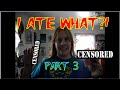 I ATE WHAT?! PART 3