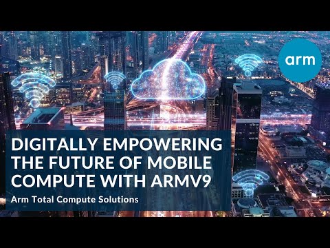 Arm Total Compute Solutions: Digitally Empowering the Future of Mobile Compute with Armv9