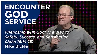 Friendship with God: The Way to Safety, Success, and Satisfaction (John 15:14–15) | Mike Bickle