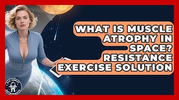 What Is Muscle Atrophy In Space? Resistance Exercise Solution - All About Astronauts