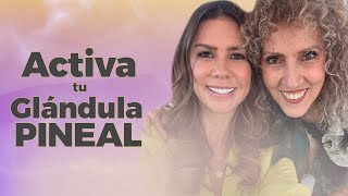 Cómo ACTIVAR la GLANDULA PINEAL | Diana Álvarez & Ximena Duque Valencia