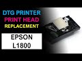 🔧 DTG & DTF Printing Print Head Replacement for Epson L1800 Easy, Fast & Affordable Consumable