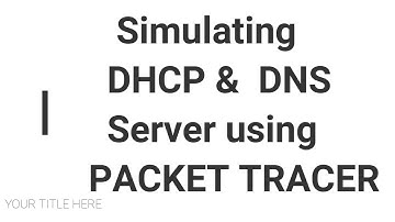 Simulating DHCP and DNS Server Configuration using Cisco Packet Tracer