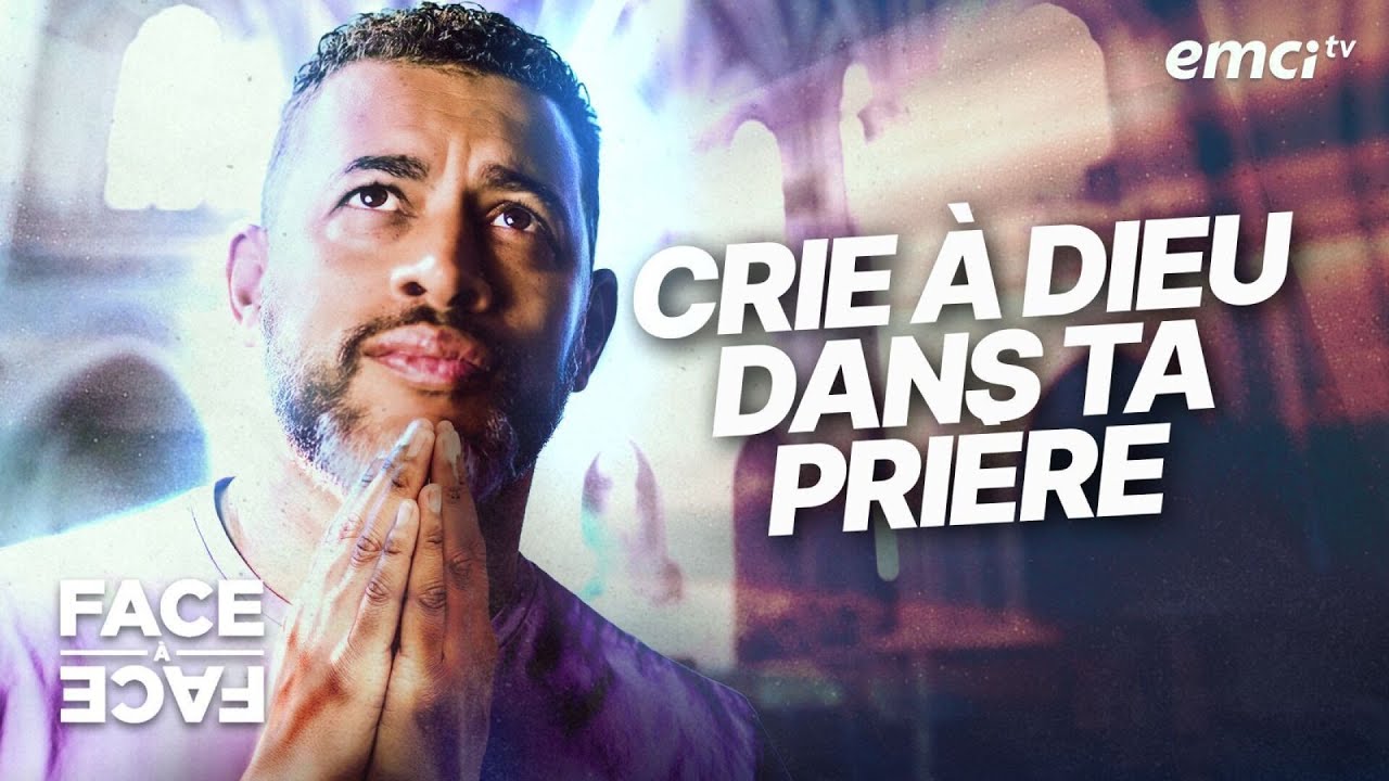 Crie à Dieu dans ta prière ! - Face à Face - Yannis Gautier