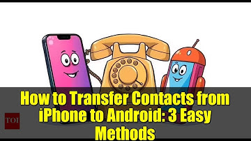 How to Transfer Contacts from iPhone to Android: 3 Easy Methods
