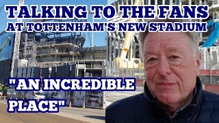 TALKING TO THE FANS at Tottenham's New Stadium: "An Incredible Place"