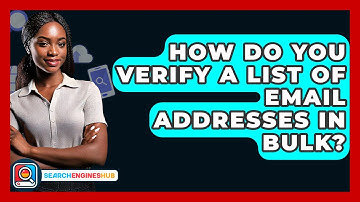 How Do You Verify A List Of Email Addresses In Bulk? - SearchEnginesHub.com